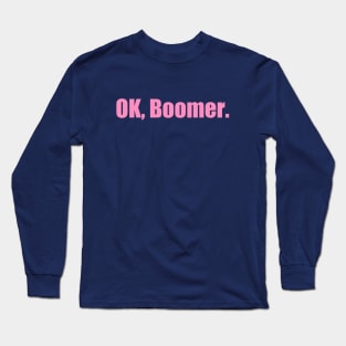 Ok, Boomer (Now in PINK!) Long Sleeve T-Shirt